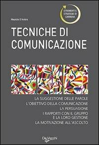 Le tecniche di comunicazione - Maurizio D'Ambra - Libro De Vecchi 2009, La tua carriera | Libraccio.it