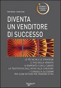 Diventare un venditore di successo. Tecniche e strategie - Paolo Moreale, Claudia Canilli - Libro De Vecchi 2009, La tua carriera | Libraccio.it