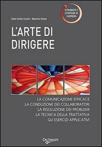 L' arte di dirigere. I segreti del vero leader - Carla Curina Cucchi, Maurizio Grassi - Libro De Vecchi 2009, La tua carriera | Libraccio.it