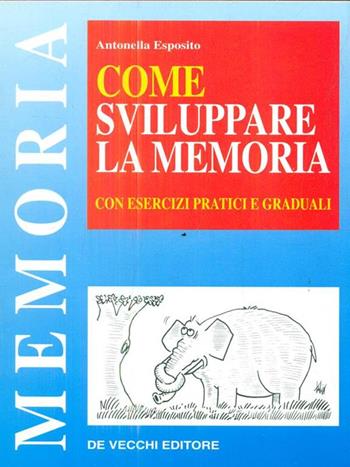 Come sviluppare la memoria - Antonella Esposito - Libro De Vecchi | Libraccio.it
