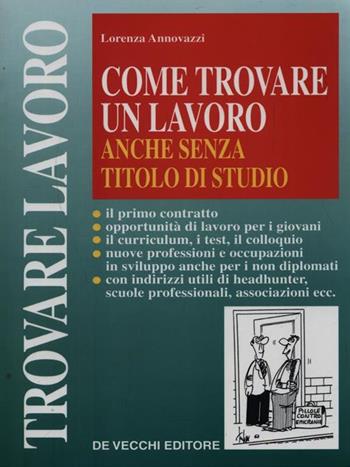 Come trovare un lavoro anche senza titolo di studio - Lorenza Annovazzi - Libro De Vecchi | Libraccio.it