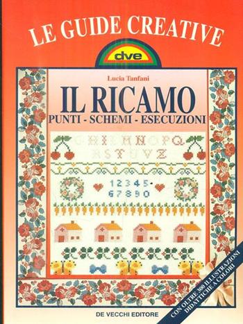 Creare e decorare con il ricamo - Lucia Tanfani - Libro De Vecchi 2002, Arti applicate | Libraccio.it