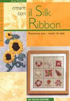 Creare e decorare con il silk ribbon - Anna Prandoni - Libro De Vecchi 2002, Arti applicate | Libraccio.it
