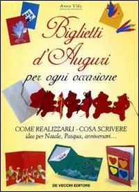 Come realizzare biglietti d'auguri - Anna Vido - Libro De Vecchi 2009, Arti applicate | Libraccio.it