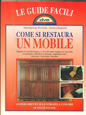 Come si restaura un mobile - Mariagrazia Trevisan, Enrico Ragazzo - Libro De Vecchi 1998 | Libraccio.it
