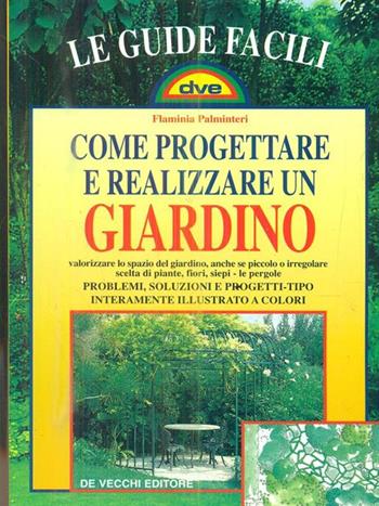 Come progettare e realizzare un giardino - Flaminia Palminteri - Libro De Vecchi 2001, Piante e giardinaggio | Libraccio.it