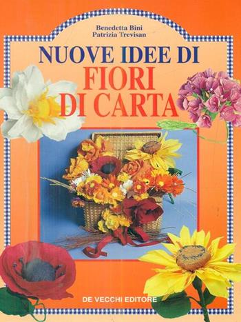 Come realizzare giori di carta - Benedetta Bini, Patrizia Trevisan - Libro De Vecchi 2001, Arti applicate | Libraccio.it