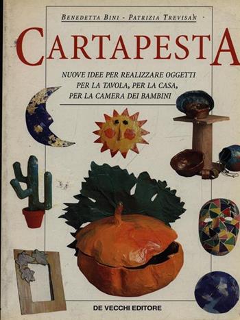 Cartapesta. Nuove idee per realizzare oggetti per la tavola, per la casa, per la camera dei bambini - Benedetta Bini, Patrizia Trevisan - Libro De Vecchi 2000, Arti applicate | Libraccio.it