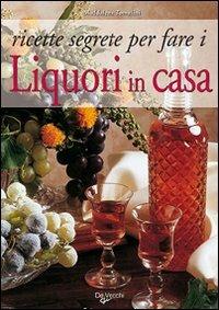Ricette segrete per fare i liquori in casa - Maddalena Tomalini - Libro De Vecchi 2009, Enologia cocktail liquori | Libraccio.it