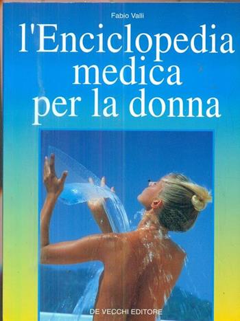 L' enciclopedia medica per la donna - Fabio Valli - Libro De Vecchi | Libraccio.it