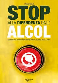 Stop alla dipendenza dall'alcol. Le regole d'oro per ritrovare il gusto della vita - Franco Riboldi - Libro De Vecchi 2009, Medicine dolci | Libraccio.it