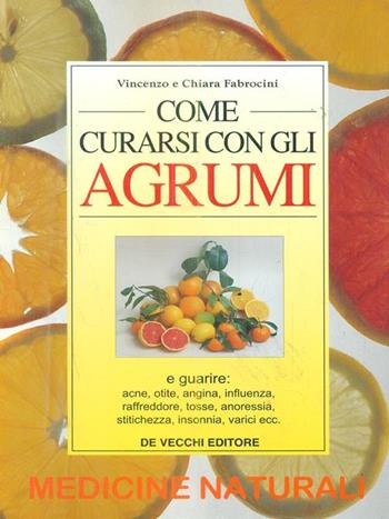 Come curarsi con gli agrumi - Vincenzo Fabrocini, Chiara Fabrocini - Libro De Vecchi, Medicine naturali | Libraccio.it