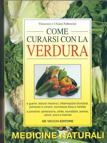Come curarsi con la verdura - Vincenzo Fabrocini, Chiara Fabrocini - Libro De Vecchi, Medicine naturali | Libraccio.it