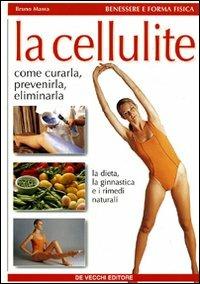 Come curare la cellulite - Bruno Massa - Libro De Vecchi 2009, Medicine naturali | Libraccio.it