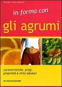 In forma con gli agrumi - Chiara Fabrocini, Vincenzo Fabrocini - Libro De Vecchi 2009 | Libraccio.it