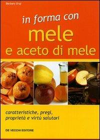 In forma con mele e aceto di mele - Barbara Braj - Libro De Vecchi 2009 | Libraccio.it