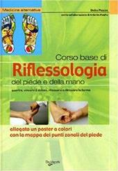 Corso base di riflessologia del piede e della mano. Guarire, vincere il dolore, rilassarsi e ritrovare la forma. Nuova ediz. Con Poster