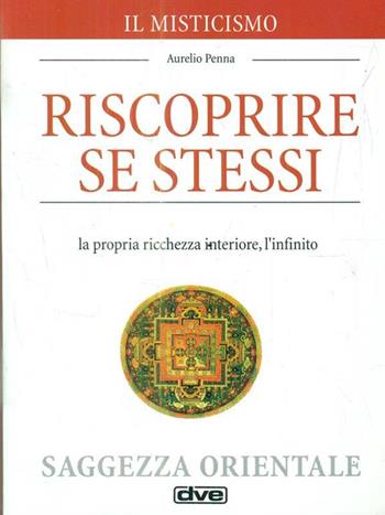 Il misticismo. Riscoprire se stessi, la propria ricchezza interiore, l'infinito - Aurelio Penna - Libro De Vecchi 1998 | Libraccio.it