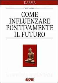 Il karma. Come influenzare positivamente il futuro  - Libro De Vecchi 2009 | Libraccio.it