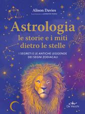 Astrologia. Le storie dietro le stelle