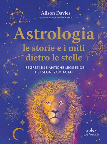 Astrologia. Le storie dietro le stelle - Alison Davies - Libro De Vecchi 2025, Astrologia | Libraccio.it