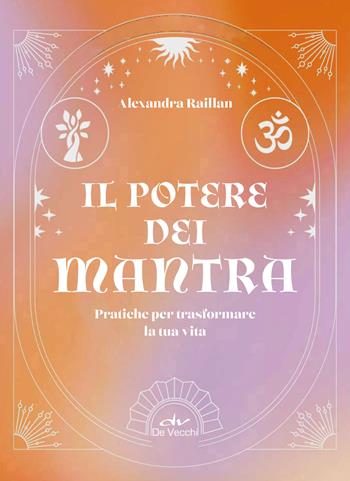 Il potere dei mantra - Alexandra Raillan - Libro De Vecchi 2025, Body & soul | Libraccio.it