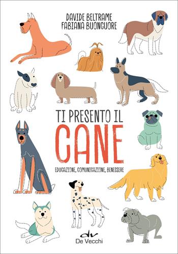 Ti presento il cane - D. Beltrame, F. Buoncuore - Libro De Vecchi 2025, Educazione e salute del cane | Libraccio.it