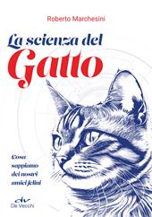 La scienza del gatto. Cosa sappiamo dei nostri amici felini