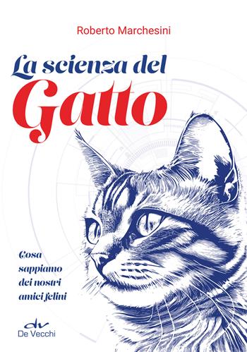 La scienza del gatto. Cosa sappiamo dei nostri amici felini - Roberto Marchesini - Libro De Vecchi 2024, Tutti i gatti del mondo | Libraccio.it