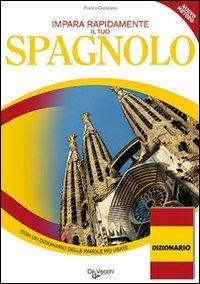 Impara e migliora rapidamente il tuo spagnolo. Con un dizionario delle parole più usate - Franco Quinziano - Libro De Vecchi 2009, La tua carriera | Libraccio.it