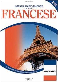 Impara rapidamente il tuo francese. Con un dizionario delle parole più usate - Cécile Guérin - Libro De Vecchi 2009, La tua carriera | Libraccio.it