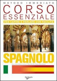 Spagnolo. Corso essenziale. Per capire e parlare con facilità  - Libro De Vecchi 2009, Imparare e parlare | Libraccio.it