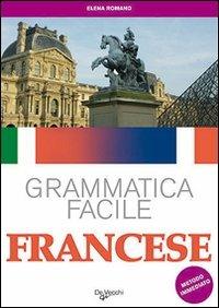 Francese. Grammatica facile - Elena Romano - Libro De Vecchi 2009, Prontuari linguistici | Libraccio.it