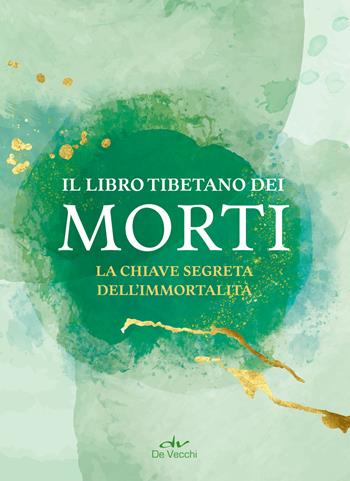 Il libro tibetano dei morti. La chiave segreta dell'immortalità  - Libro De Vecchi 2024, Body & soul | Libraccio.it