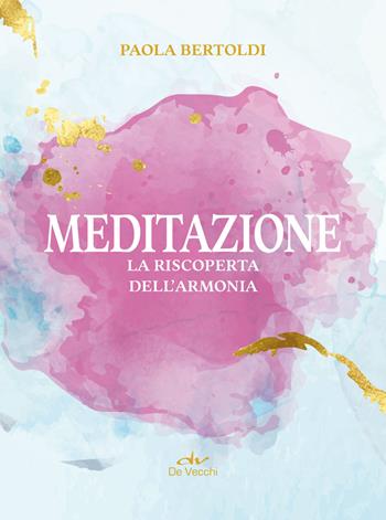 Meditazione. La riscoperta dell'armonia - Paola Bertoldi - Libro De Vecchi 2024, Body & soul | Libraccio.it