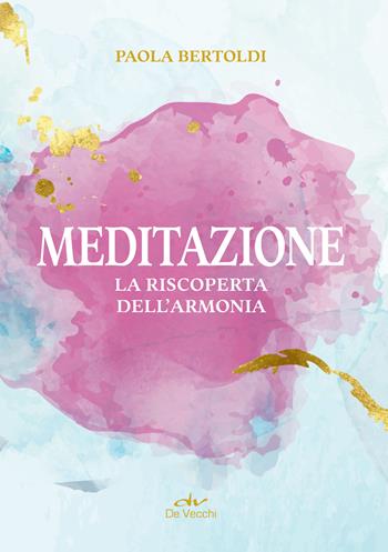 Meditazione. La riscoperta dell'armonia - Paola Bertoldi - Libro De Vecchi 2024, Body & soul | Libraccio.it