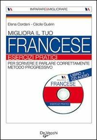 Migliora il tuo francese. Esercizi pratici. Con CD Audio - Elena Cordani, Cécile Guérin - Libro De Vecchi 2009 | Libraccio.it