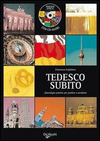 Tedesco subito. Fraseologia pratica per parlare e ascoltare. Con CD Audio - Francesca Legittimo - Libro De Vecchi 2009, Fraseologia | Libraccio.it