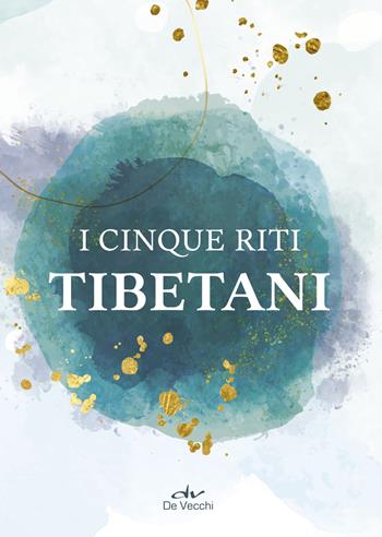 I cinque riti tibetani  - Libro De Vecchi 2025, Body & soul | Libraccio.it