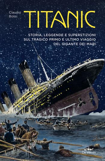 Titanic. Storia, leggenda e superstizioni sul tragico primo e ultimo viaggio del gigante dei mari - Claudio Bossi - Libro De Vecchi 2025, Misteri | Libraccio.it