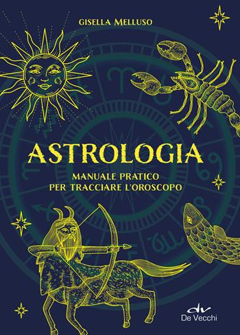 Astrologia. Manuale pratico - Gisella Melluso - Libro De Vecchi 2025, Astrologia | Libraccio.it