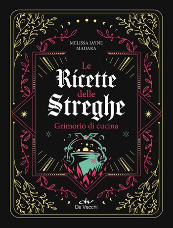 Ricette delle streghe. Grimorio di cucina - Melissa Madera - Libro De Vecchi 2025, Biblioteca esoterica | Libraccio.it