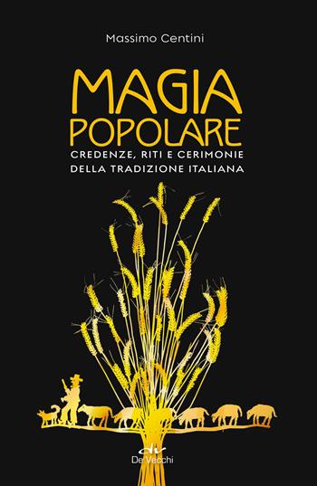 Magia popolare. Credenze, riti e cerimonie della tradizione italiana - Massimo Centini - Libro De Vecchi 2025, Misteri | Libraccio.it