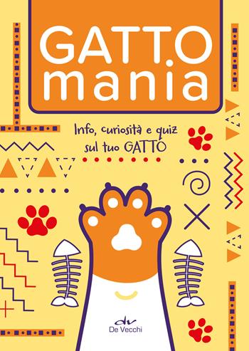 Gattomania. Info, curiosità e quiz sul tuo gatto  - Libro De Vecchi 2025, Tutti i gatti del mondo | Libraccio.it