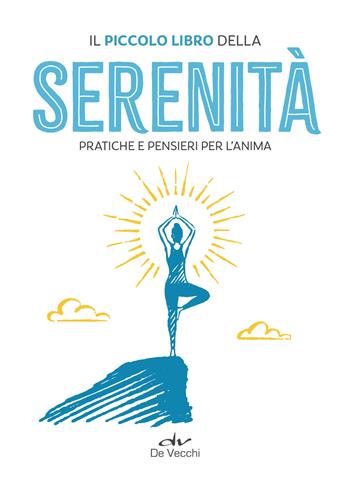 Il piccolo libro della serenità. Pratiche e pensieri per l'anima  - Libro De Vecchi 2025, Body & soul | Libraccio.it