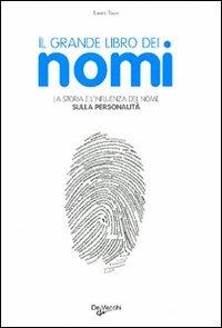 Il grande libro dei nomi. La storia e l'influenza dei nomi sulla personalità - Laura Tuan - Libro De Vecchi 2009, Nomi e cognomi | Libraccio.it
