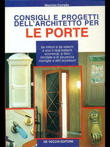 Consigli e progetti dell'architetto per le porte - Maurizio Corrado - Libro De Vecchi, Architettura | Libraccio.it
