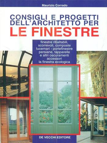 Consigli e progetti dell'architetto per le finestre - Maurizio Corrado - Libro De Vecchi, Architettura | Libraccio.it