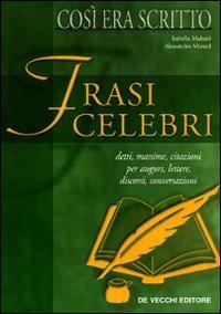 Frasi celebri. Così era scritto - Isabella Malnati, Alessandro Montel - Libro De Vecchi 2009, Saper parlare e scrivere | Libraccio.it