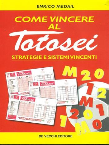 Come vincere al totosei. Strategie e sistemi vincenti - Enrico Medail - Libro De Vecchi | Libraccio.it